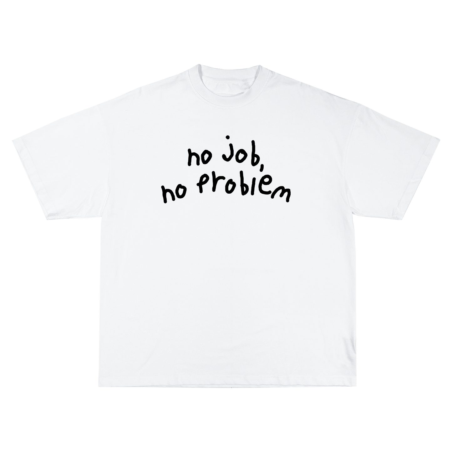 No Job, No Problem White T-Shirt