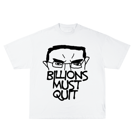 Billions Must Quit White T-Shirt