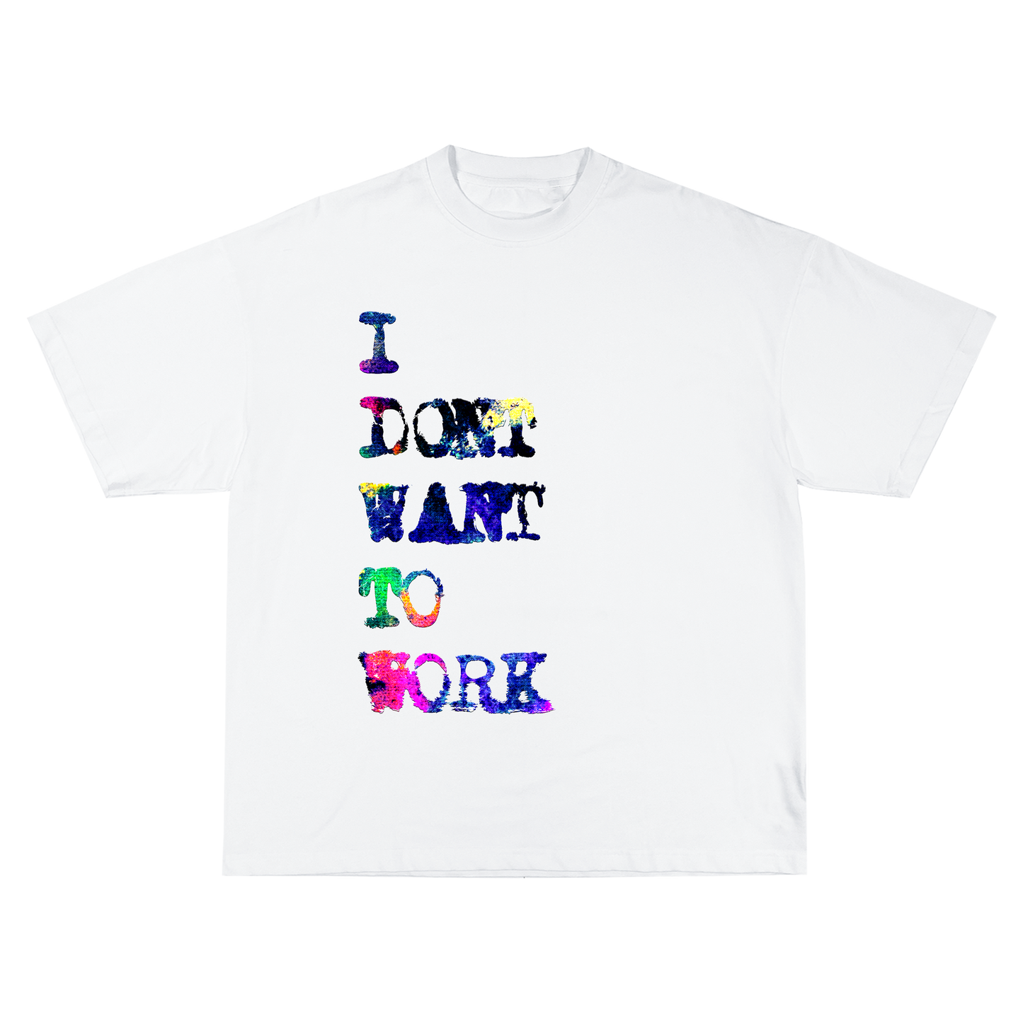 I Don't Want To Work White T-Shirt