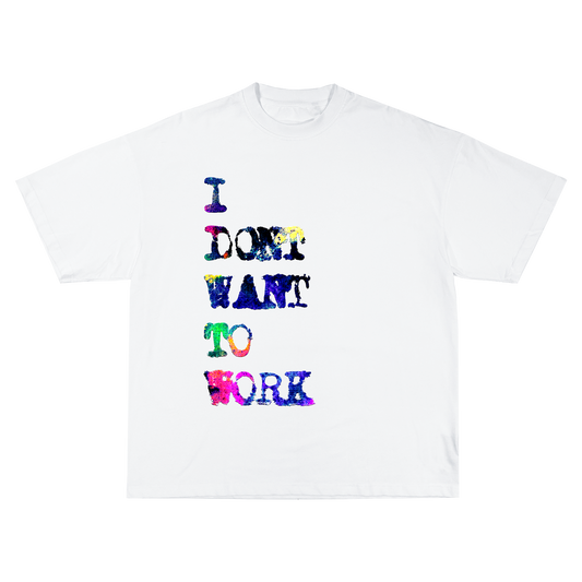 I Don't Want To Work White T-Shirt