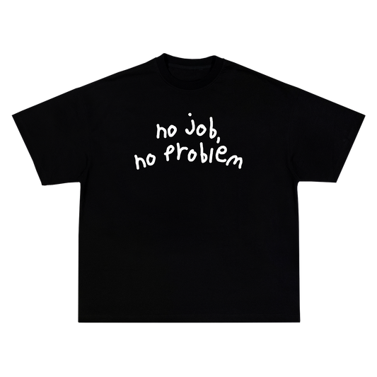 No Job, No Problem Black T-Shirt